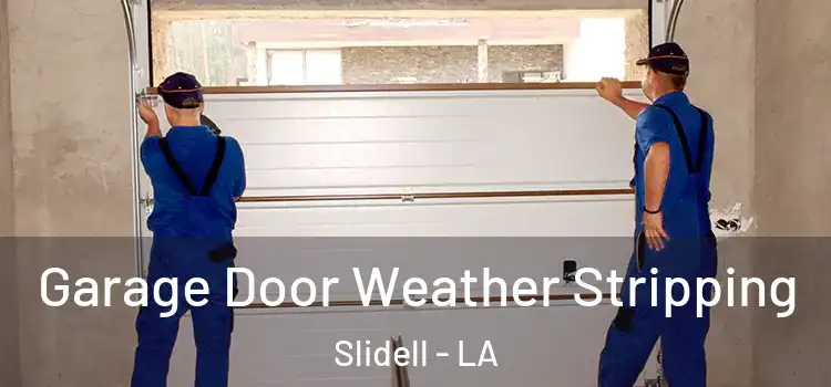  Garage Door Weather Stripping Slidell - LA