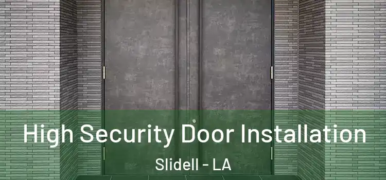 High Security Door Installation Slidell - LA